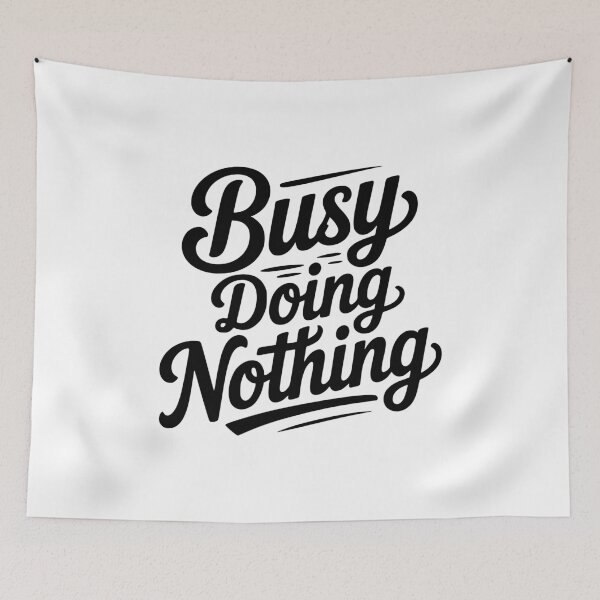 Item preview, Busy Doing Nothing designed and sold by Frank Ring.