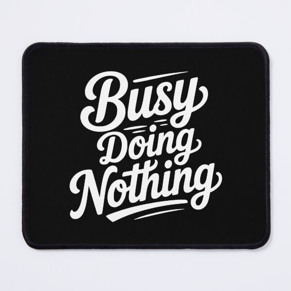 Item preview, Busy Doing Nothing designed and sold by Frank Ring.