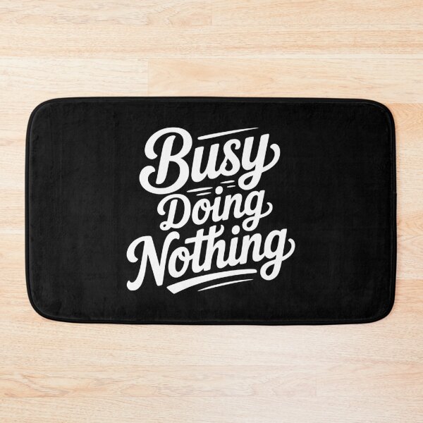 Item preview, Busy Doing Nothing designed and sold by Frank Ring.