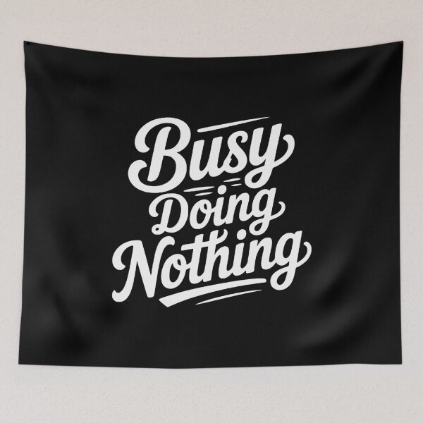 Item preview, Busy Doing Nothing designed and sold by Frank Ring.