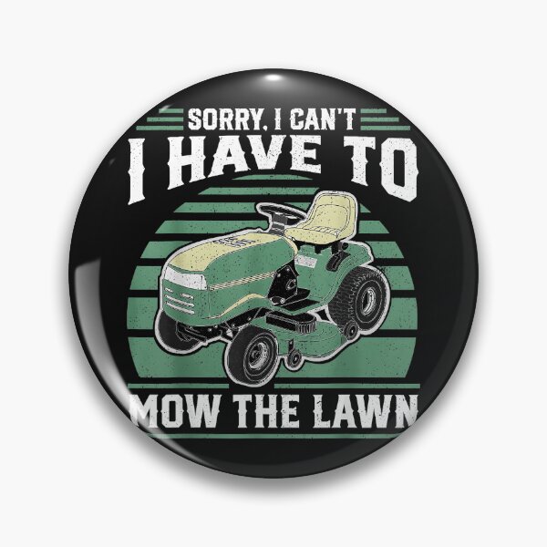 Item preview, Sorry, I Can't I Have To Mow The Lawn Mowing Gardener Landscaper designed and sold by BrockmeyeSB.