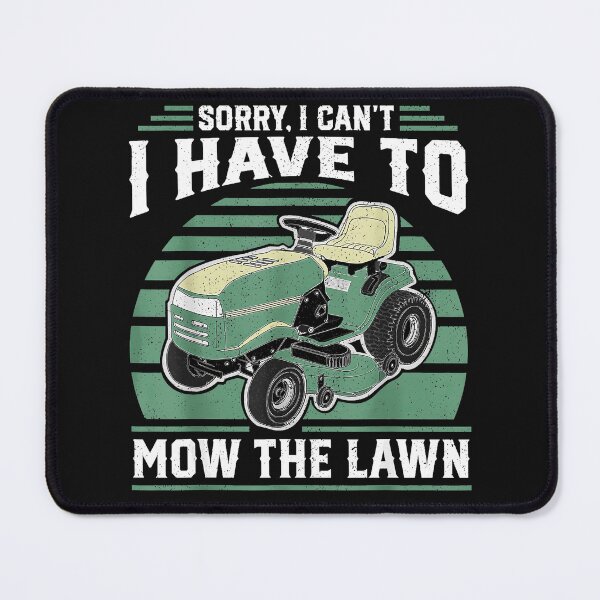 Item preview, Sorry, I Can't I Have To Mow The Lawn Mowing Gardener Landscaper designed and sold by BrockmeyeSB.