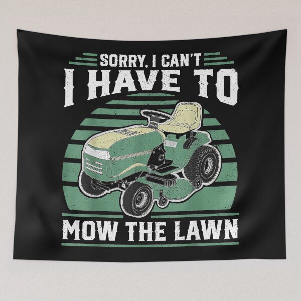 Item preview, Sorry, I Can't I Have To Mow The Lawn Mowing Gardener Landscaper designed and sold by BrockmeyeSB.