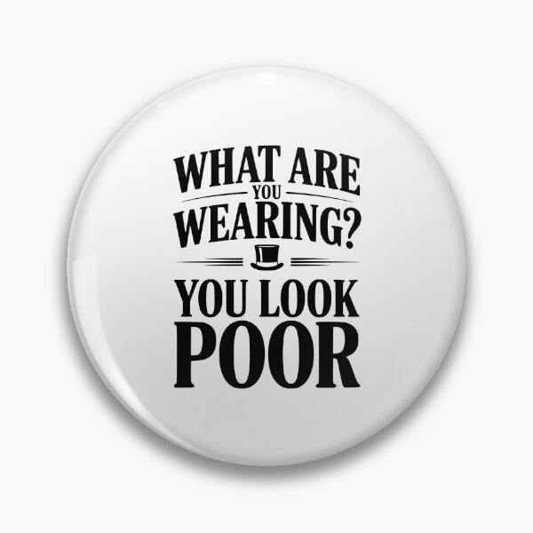 Item preview, What Are You Wearing? You Look Poor designed and sold by Frank Ring.