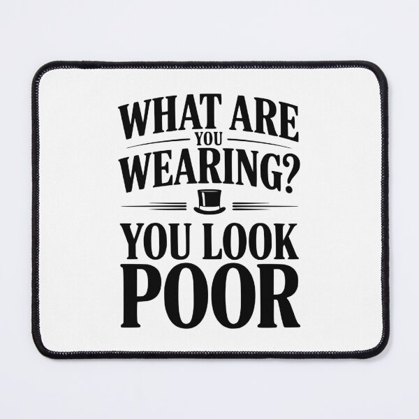 Item preview, What Are You Wearing? You Look Poor designed and sold by Frank Ring.