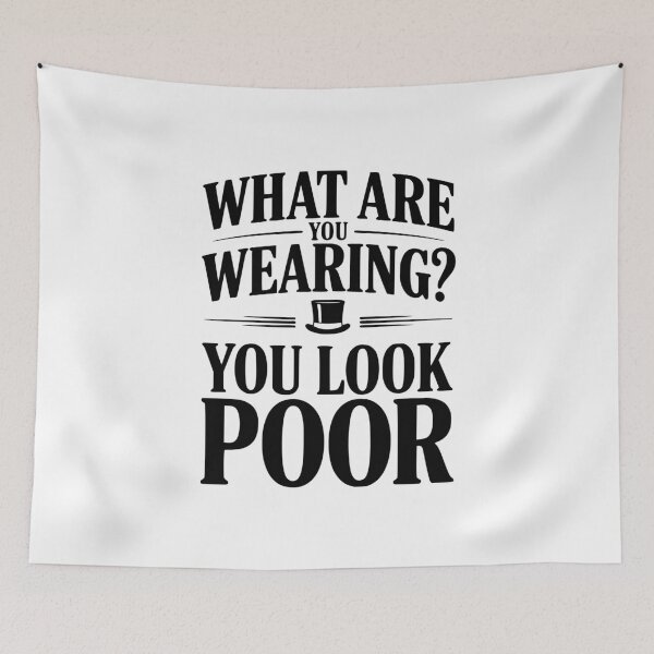 Item preview, What Are You Wearing? You Look Poor designed and sold by Frank Ring.