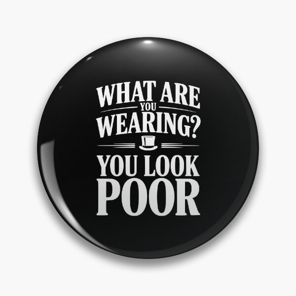 Item preview, What Are You Wearing? You Look Poor designed and sold by Frank Ring.