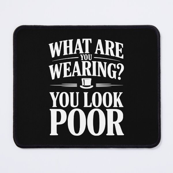 Item preview, What Are You Wearing? You Look Poor designed and sold by Frank Ring.