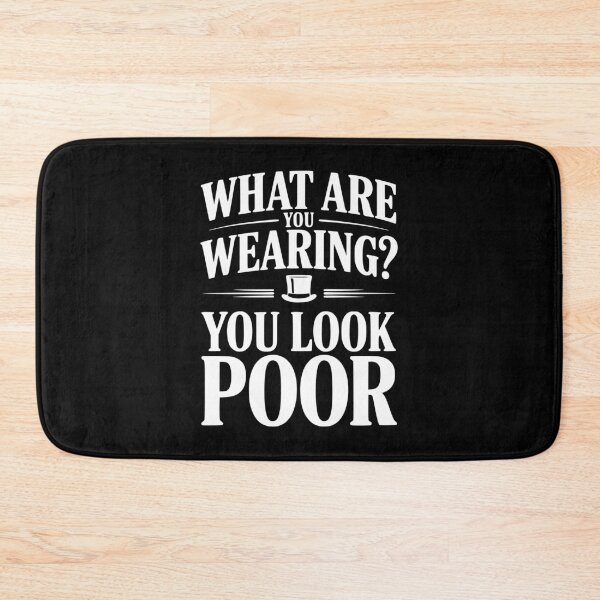 Item preview, What Are You Wearing? You Look Poor designed and sold by Frank Ring.