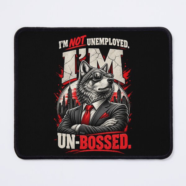 Item preview, I'm Not Unemployed. I'm Un-bossed. designed and sold by PREENT & I.