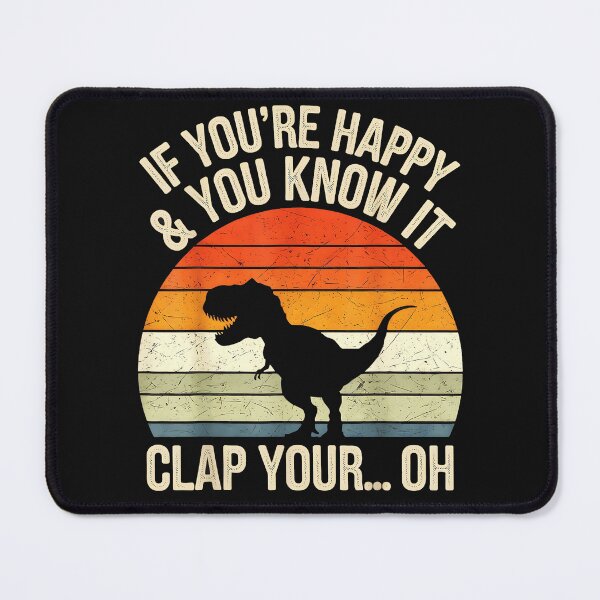 Item preview, If You're Happy & You Know It Clap Your... Oh Dinosaur Humor T-Rex Fan designed and sold by BrockmeyeSB.
