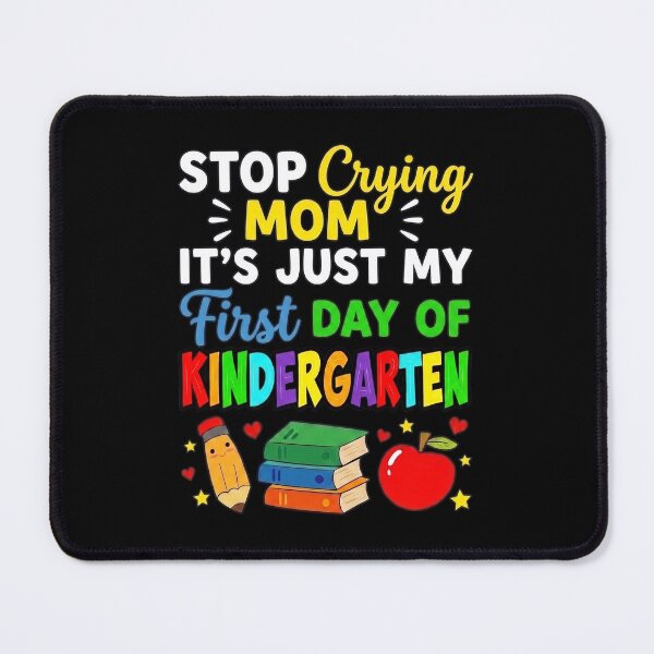 Item preview, Stop Crying Mom It's Just My First Day of Kindergarten designed and sold by hemagamo.