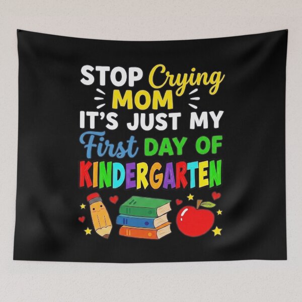 Item preview, Stop Crying Mom It's Just My First Day of Kindergarten designed and sold by hemagamo.