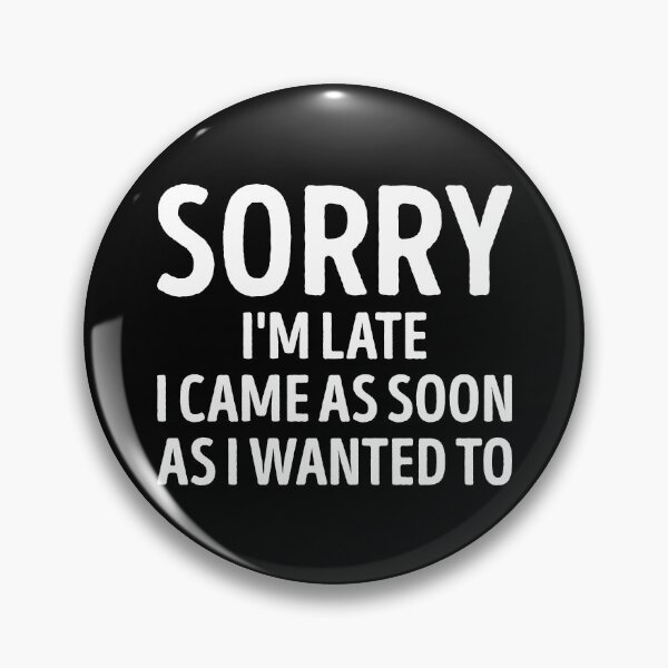 Item preview, Sorry Im Late I Came As Soon As I Wanted To Funny Slogan designed and sold by WhistleCloset.