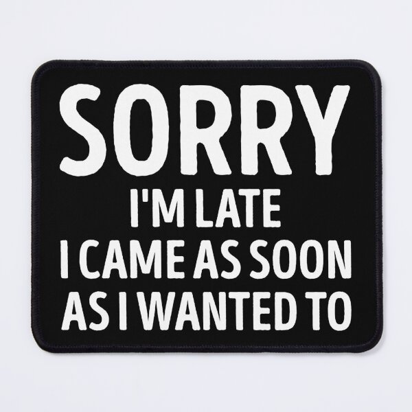 Item preview, Sorry Im Late I Came As Soon As I Wanted To Funny Slogan designed and sold by WhistleCloset.