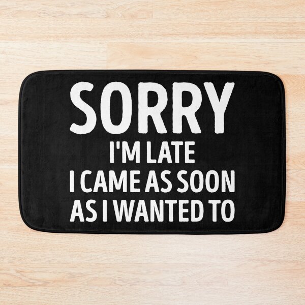 Item preview, Sorry Im Late I Came As Soon As I Wanted To Funny Slogan designed and sold by WhistleCloset.
