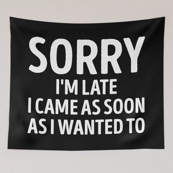 Item preview, Sorry Im Late I Came As Soon As I Wanted To Funny Slogan designed and sold by WhistleCloset.