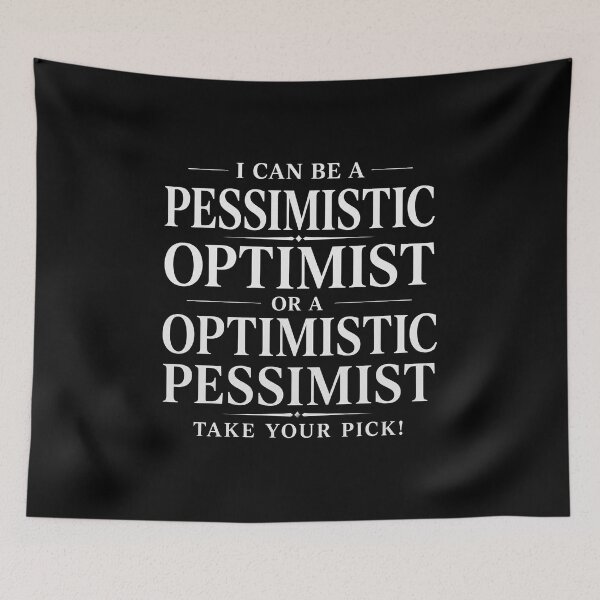 Item preview, Pessimistic Optimist or Optimistic Pessimist – Take Your Pick! designed and sold by Scorpion Creative.