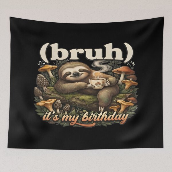 Item preview, Bruh Its My Birthday Sloth Mushroom Coffee Meme Art designed and sold by DailySparks.