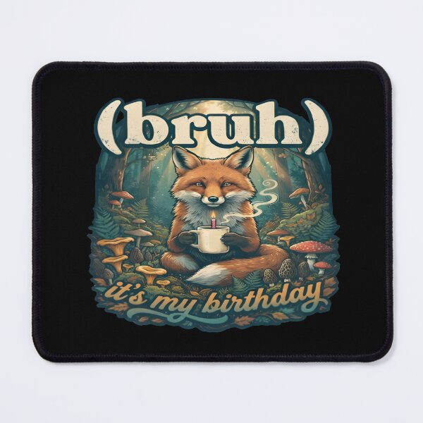 Item preview, Bruh Its My Birthday Fox Forest Coffee Meme Art designed and sold by DailySparks.