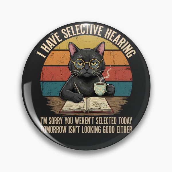 Item preview, Funny Selective Hearing Cat - You Weren't Selected Today, Tomorrow Isn't Looking Good Either designed and sold by legendaryskins.