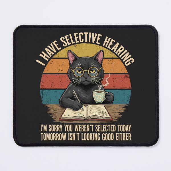 Item preview, Funny Selective Hearing Cat - You Weren't Selected Today, Tomorrow Isn't Looking Good Either designed and sold by legendaryskins.
