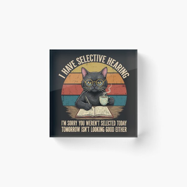 Item preview, Funny Selective Hearing Cat - You Weren't Selected Today, Tomorrow Isn't Looking Good Either designed and sold by legendaryskins.