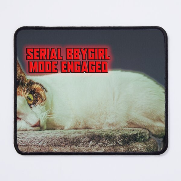 Item preview, Serial Bbygirl Mode Engaged designed and sold by Quinn Wright.