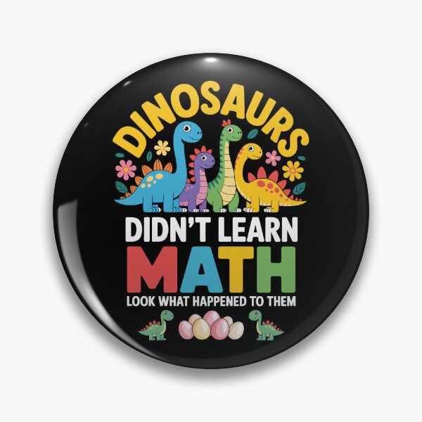 Item preview, DINOSAURS DIDN’T LEARN MATH – LOOK WHAT HAPPENED TO THEM designed and sold by jkrphoto.