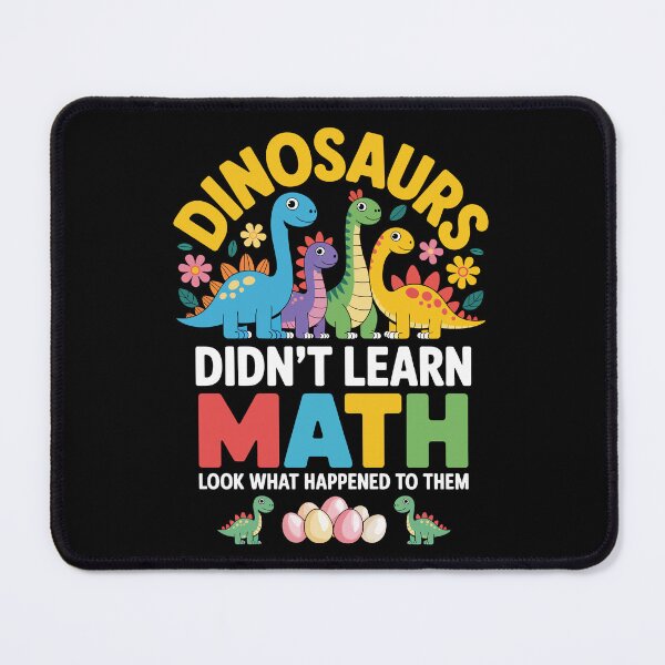 Item preview, DINOSAURS DIDN’T LEARN MATH – LOOK WHAT HAPPENED TO THEM designed and sold by jkrphoto.