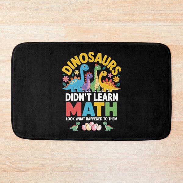 Item preview, DINOSAURS DIDN’T LEARN MATH – LOOK WHAT HAPPENED TO THEM designed and sold by jkrphoto.