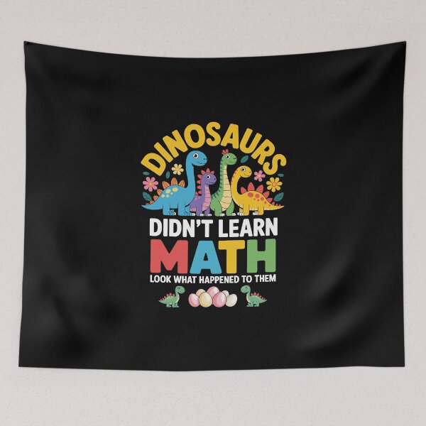 Item preview, DINOSAURS DIDN’T LEARN MATH – LOOK WHAT HAPPENED TO THEM designed and sold by jkrphoto.