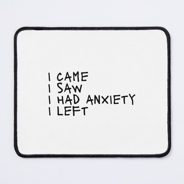 Item preview, I came i saw i had anxiety i left designed and sold by Dondonmart.