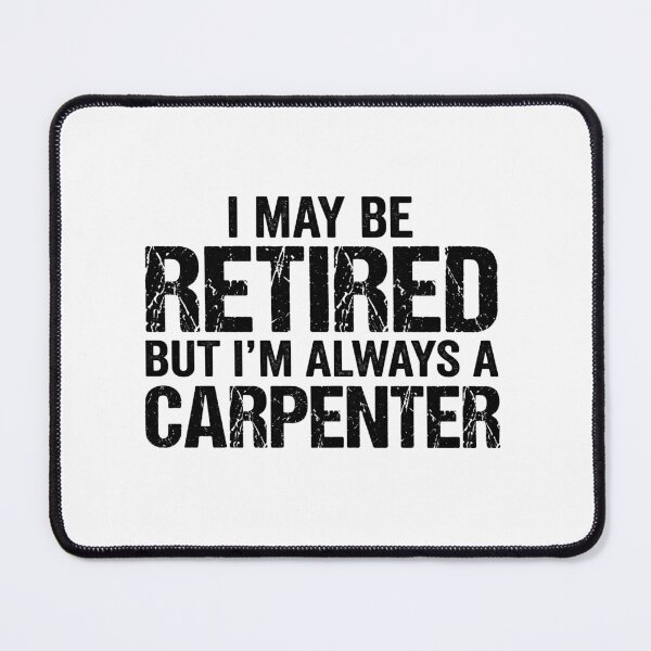 Item preview, I May Be Retired But I'm Always A Carpenter Retired Woodworker Professional Gift designed and sold by Doodleoub.