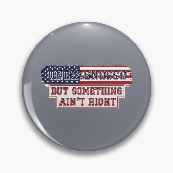 Item preview, Undiagnosed But Something Ain't Right American Patriot Humor Sarcasm designed and sold by SofiBlair.