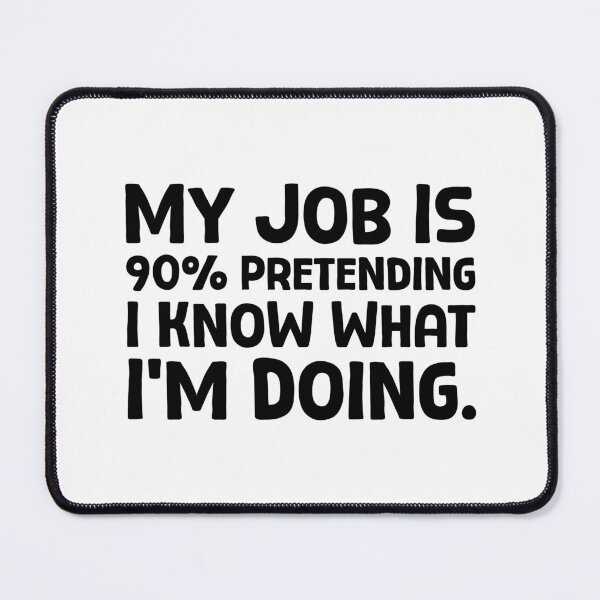 Item preview, My Job Is 90% Pretending I Know What I’m Doing - B_1 designed and sold by AhmedHelal24795.