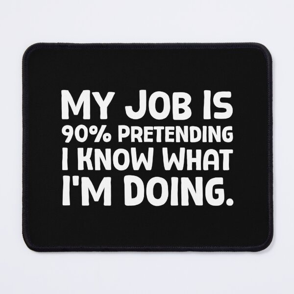 Item preview, My Job Is 90% Pretending I Know What I’m Doing - W_1 designed and sold by AhmedHelal24795.