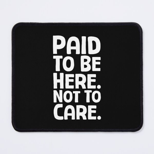 Item preview, Paid To Be Here. Not To Care. - W_1 designed and sold by AhmedHelal24795.