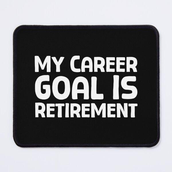 Item preview, My Career Goal Is Retirement - W_1 designed and sold by AhmedHelal24795.