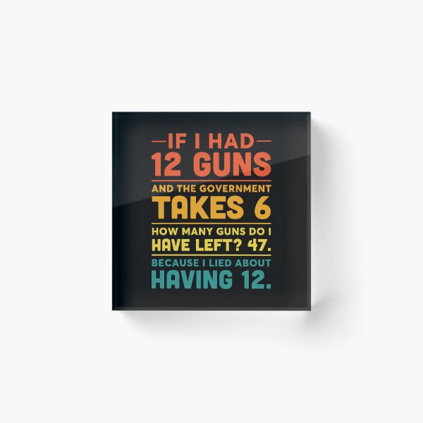 Item preview, If I Had 12 Guns Government Takes 6 designed and sold by Noctivyra.