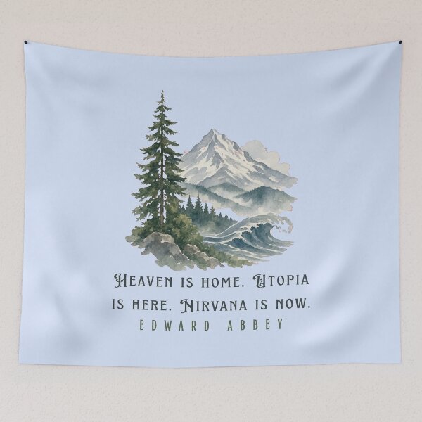 Item preview, Edward Abbey quote: Heaven is home. Utopia is here. Nirvana is now. designed and sold by artbleed.