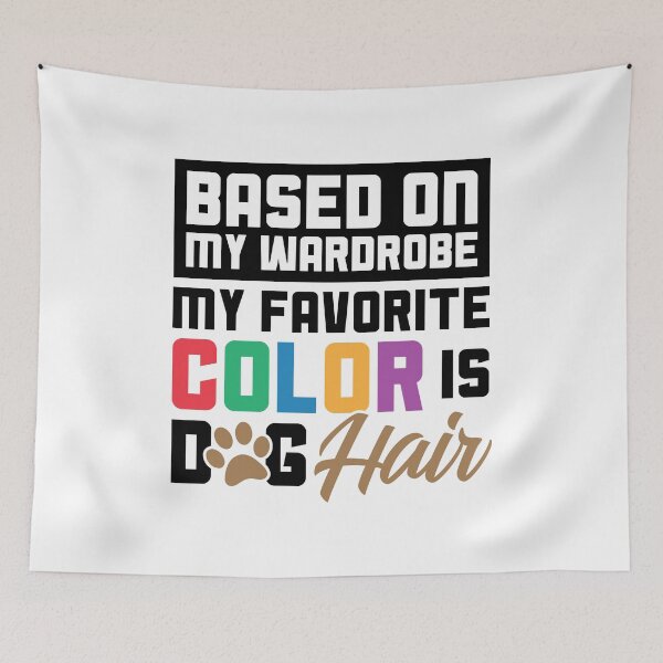 Item preview, Based on My Wardrobe My Favorite Color Is Dog Hair designed and sold by graf1k.