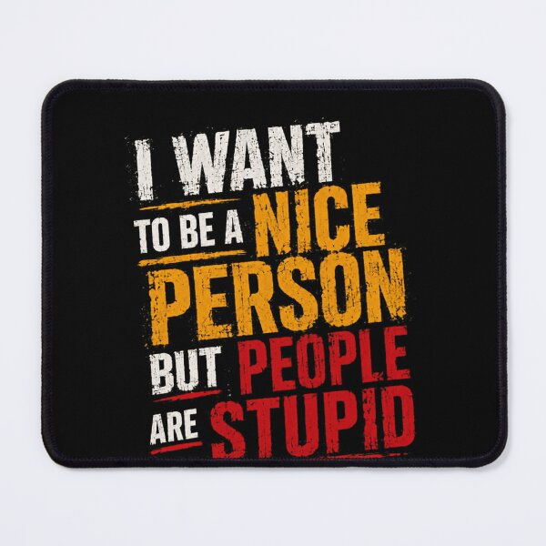 Item preview, I Want To Be A Nice Person But People Are Stupid Sarcastic Humor Relatable Quote Funny Saying designed and sold by RetroMini2026.