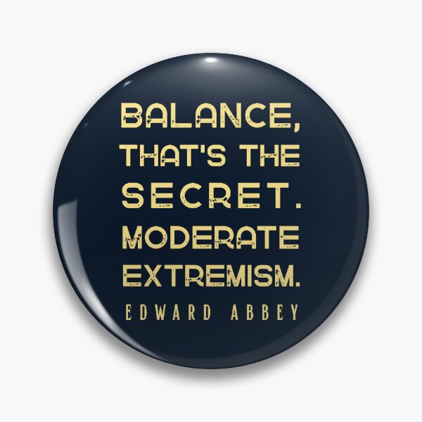 Item preview, Edward Abbey quote: Balance, that's the secret. Moderate extremism. designed and sold by artbleed.