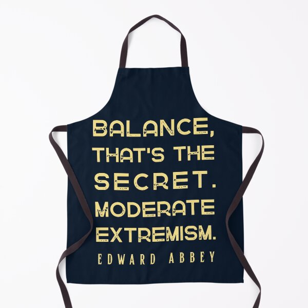 Item preview, Edward Abbey quote: Balance, that's the secret. Moderate extremism. designed and sold by artbleed.