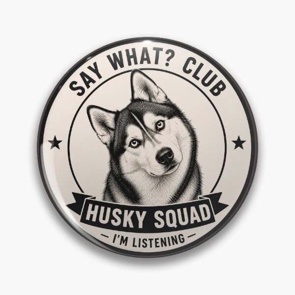 Item preview, Say What? Club - Husky Squad - I'm Listening/Funny Husky Dog Badge Logo  designed and sold by Halejo68.