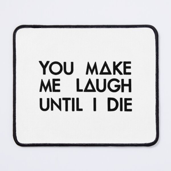 Item preview, You Make Me Laugh (Black) designed and sold by StackItHighf.