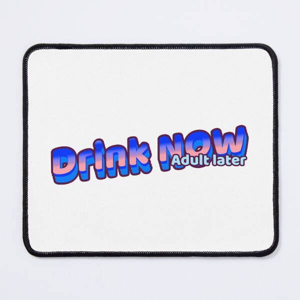 Item preview, Drink Now Adult later designed and sold by CreationsbYKz.
