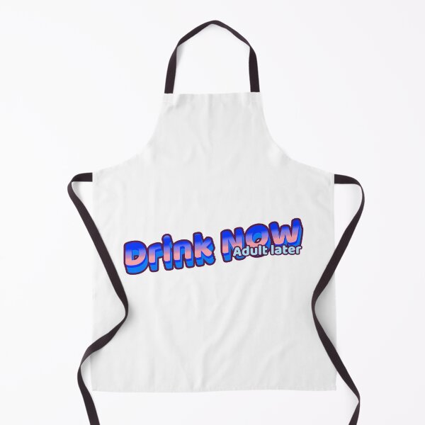 Item preview, Drink Now Adult later designed and sold by CreationsbYKz.