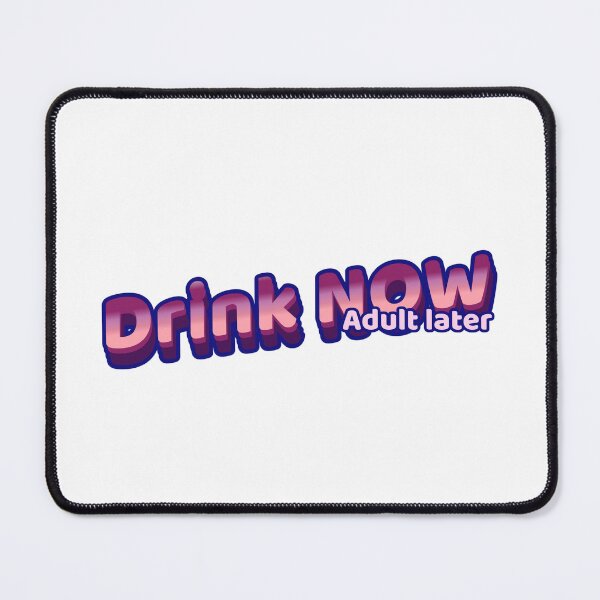 Item preview, Drink Now - Adult later designed and sold by CreationsbYKz.